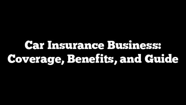 Car Insurance Business: Coverage, Benefits, and Guide