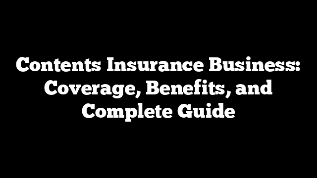 Contents Insurance Business: Coverage, Benefits, and Complete Guide