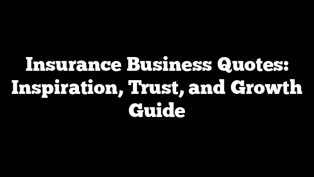 Insurance Business Quotes: Inspiration, Trust, and Growth Guide