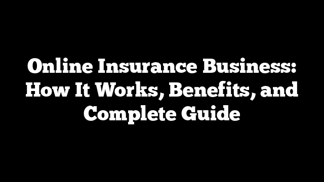 Online Insurance Business: How It Works, Benefits, and Complete Guide
