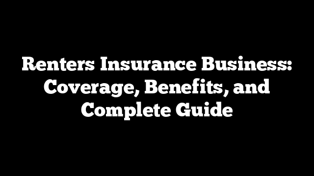 Renters Insurance Business: Coverage, Benefits, and Complete Guide