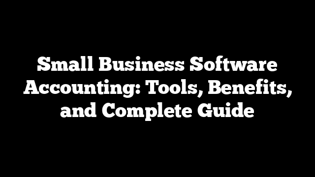 Small Business Software Accounting: Tools, Benefits, and Complete Guide