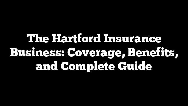 The Hartford Insurance Business: Coverage, Benefits, and Complete Guide